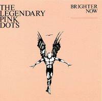 The Legendary Pink Dots : Brighter Now